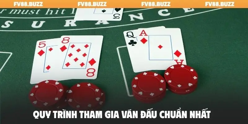 Quy trình tham gia ván đấu chuẩn nhất